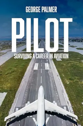 pilot surviving a career in aviation 1st edition george palmer 1923225200, 978-1923225206