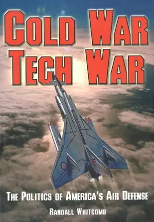 cold war tech war the politics of americas air defense 1st edition randall whitcomb 1894959779, 978-1894959773