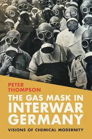 the gas mask in interwar germany 1st edition thompson 100931484x, 978-1009314848