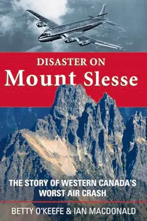 disaster on mount slesse the story of western canadas worst air crash 1st edition betty o\\\\\\\'keefe ,ian