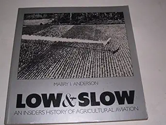 low and slow an insiders history of agricultural aviation 1st edition mabry i anderson 0936815000,