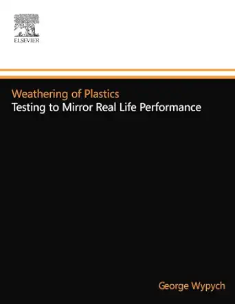 weathering of plastics testing to mirror real life performance 1st edition george wypych 1455725595,