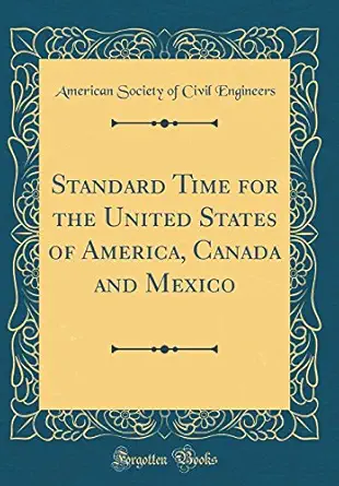 standard time for the united states of america canada and mexico 1st edition american society of civil