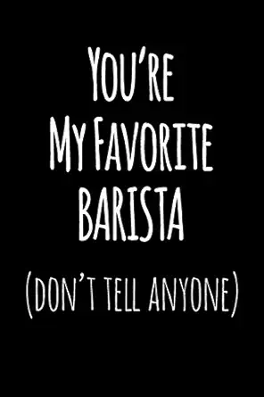 youre my favorite barista dont tell anyone blank lined journal college rule 1st edition funerific journals