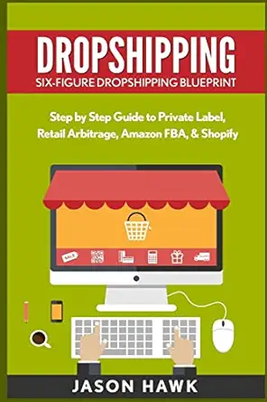 dropshipping six figure dropshipping blueprint step by step guide to private label retail arbitrage amazon