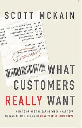 what customers really want how to bridge the gap between what your organization offers and what your clients