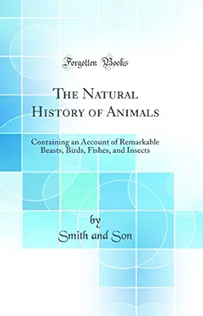 the natural history of animals containing an account of remarkable beasts birds fishes and insects 1st