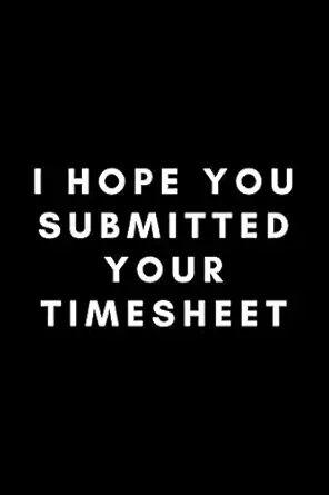 i hope you submitted your timesheet funny payroll notebook gift idea for clerk manager administrator