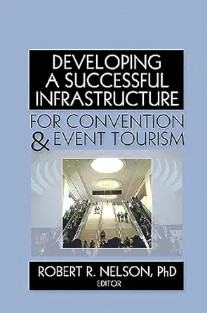 developing a successful infrastructure for convention and event tourism 1st edition robert r nelson
