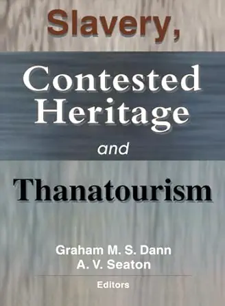 slavery contested heritage and thanatourism 1st edition graham m s dann ,a v seaton 0789013878, 978-0789013873