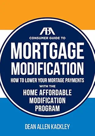 the aba consumer guide to mortgage modifications how to lower your mortgage payments with the home affordable