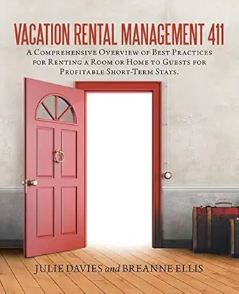 vacation rental management 411 a comprehensive overview of best practices for renting a room or home to