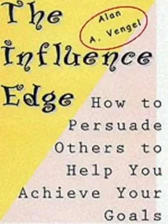 the influence edge how to persuade others to help you achieve your goals 1st edition alan vengel 158376156x,