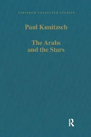 the arabs and the stars texts and traditions on the fixed stars and their influence in medieval europe 1st