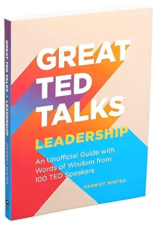 great ted talks leadership an unofficial guide with words of wisdom from 100 ted speakers 1st edition harriet