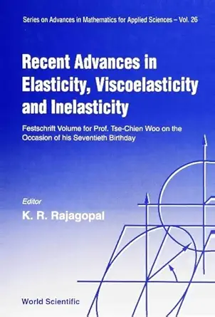 recent advances in elasticity viscoelasticity and inelasticity festschrift volume for prof tse chien woo on