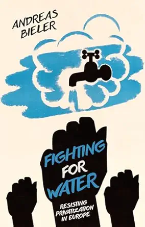 fighting for water resisting privatization in europe 1st edition andreas bieler 1786993252, 978-1786993250