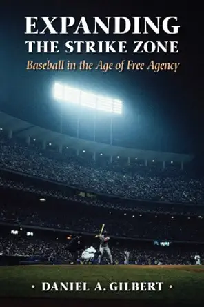 expanding the strike zone baseball in the age of free agency 1st edition daniel a gilbert 1558499970,