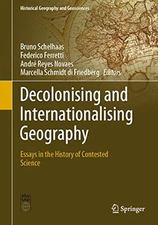 decolonising and internationalising geography essays in the history of contested science 1st edition bruno