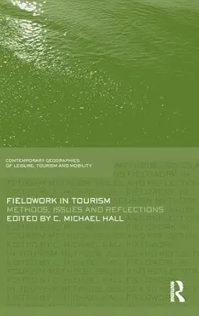 fieldwork in tourism methods issues and reflections 1st edition michael c hall 0415589193, 978-0415589192