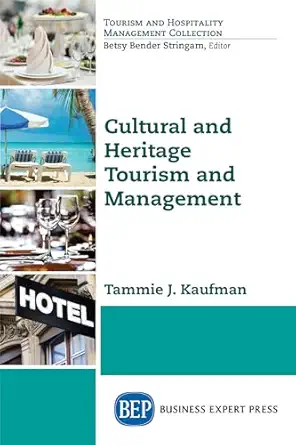 cultural and heritage tourism and management 1st edition tammie j kaufman 163157602x, 978-1631576027
