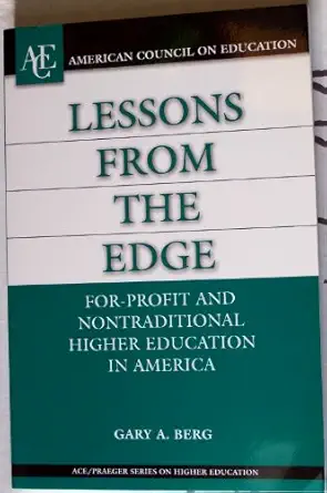 lessons from the edge for profit and nontraditional higher education in america 1st edition gary a berg