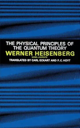 the physical principles of the quantum theory 1st edition werner heisenberg ,carl eckart ,f c hoyt