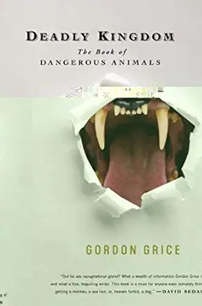 deadly kingdom the book of dangerous animals 1st edition gordon grice 0385335628, 978-0385335621