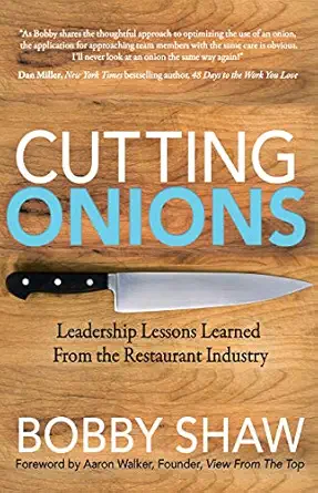cutting onions leadership lessons learned from the restaurant industry 1st edition bobby shaw 164279578x,