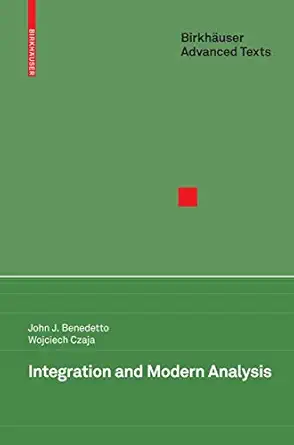 integration and modern analysis 1st edition john j benedetto ,wojciech czaja 0817643060, 978-0817643065