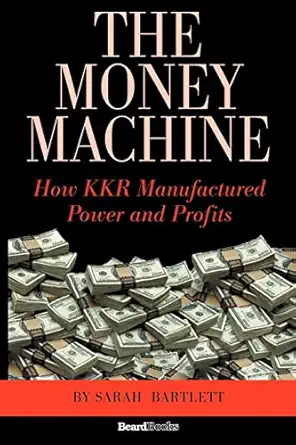 the money machine how kkr manufactured power and profits 1st edition sarah bartlett 1587982498, 978-1587982491
