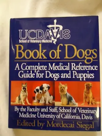 uc davis book of dogs the complete medical reference guide for dogs and puppies 1st edition mordecai siegal