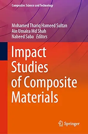 impact studies of composite materials 1st edition mohamed thariq hameed sultan ,ain umaira md shah ,naheed