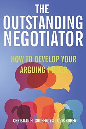 the outstanding negotiator how to develop your arguing power 1st edition christian h godefroy ,louis robert