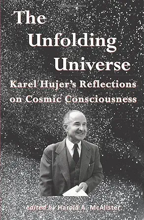 the unfolding universe karel hujers reflections on cosmic consciousness 1st edition harold a mcalister