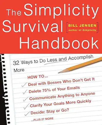 the simplicity survival handbook 32 ways to do less and accomplish more 1st edition william d jensen