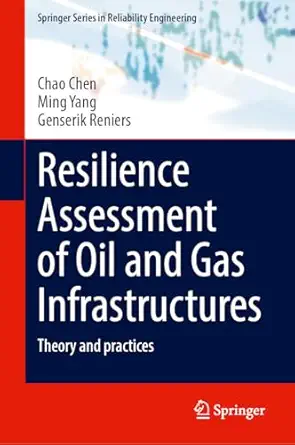 resilience assessment of oil and gas infrastructures theory and practices 1st edition chao chen ,ming yang