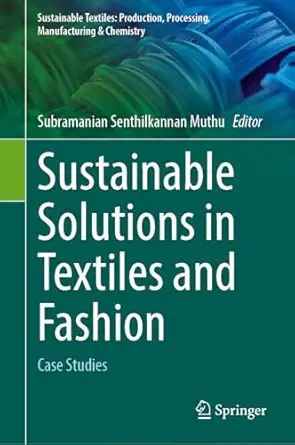 sustainable solutions in textiles and fashion case studies 1st edition subramanian senthilkannan muthu