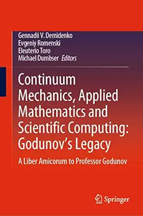 continuum mechanics applied mathematics and scientific computing godunovs legacy a liber amicorum to