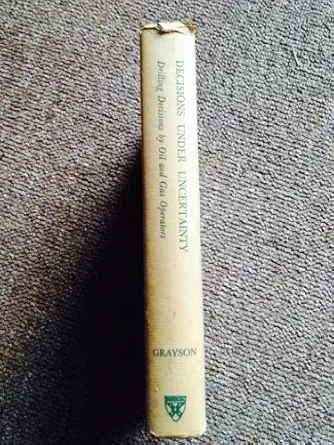 decisions under uncertainty drilling decisions by oil and gas operators 1st edition jr grayson, c jackson