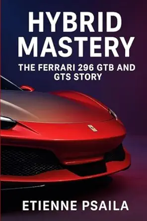 hybrid mastery the ferrari 296 gtb and gts story 1st edition etienne psaila 1923625586, 978-1923625587