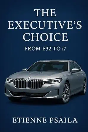 the executives choice from e32 to i7 bmws flagship journey 1st edition etienne psaila 1923625349,