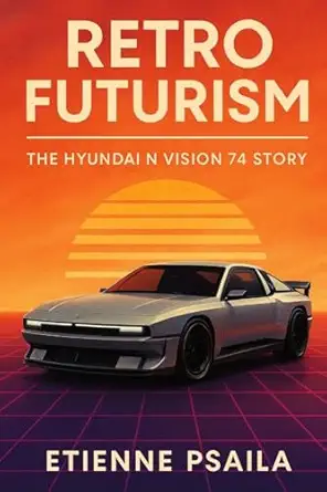 retro futurism the hyundai n vision 74 story 1st edition etienne psaila 1923625152, 978-1923625150