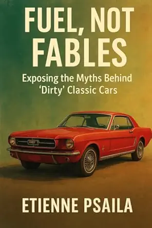 fuel not fables exposing the myths behind dirty classic cars 1st edition etienne psaila 1923593870,