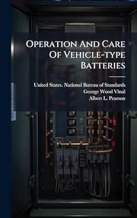 operation and care of vehicle type batteries 1st edition united states national bureau of sta ,george wood