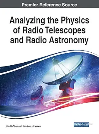 analyzing the physics of radio telescopes and radio astronomy 1st edition kim ho yeap ,kazuhiro hirasawa