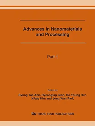 advances in nanomaterials and processing 1st edition byung tae ahn ,hyeongtag jeon ,bo young hur ,kibae kim