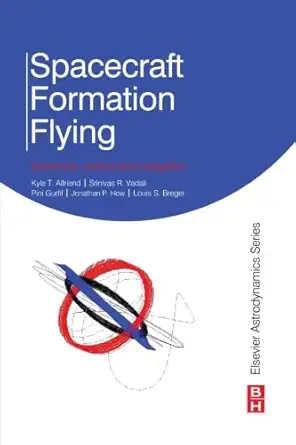spacecraft formation flying dynamics control and navigation 1st edition kyle t alfriend 0080977995,
