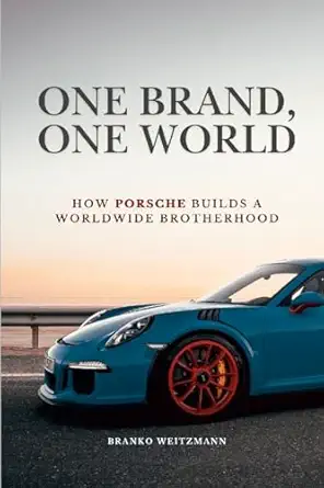 one brand one world how porsche builds a worldwide brotherhood 1st edition branko weitzmann 1326778412,