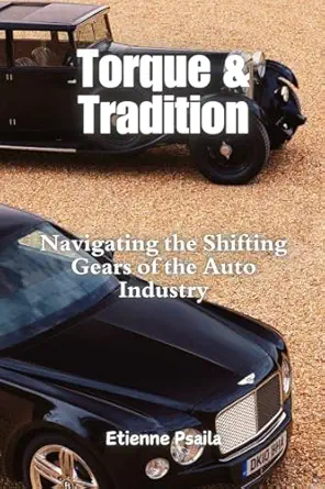 torque and tradition navigating the shifting gears of the auto industry 1st edition etienne psaila